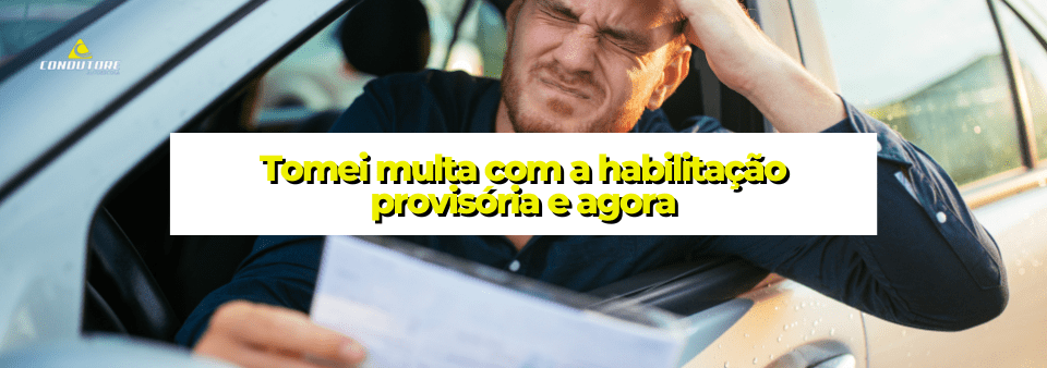 Tomei multa com a habilitação provisória e agora