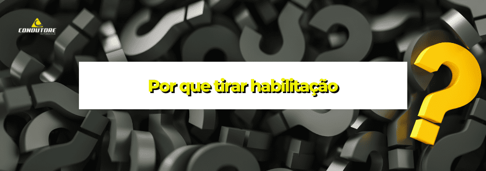 Por que tirar habilitação